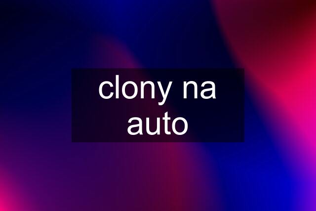 clony na auto