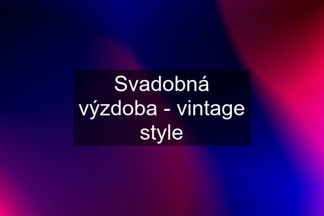 Svadobná výzdoba - vintage style