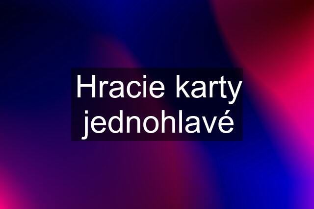 Hracie karty jednohlavé