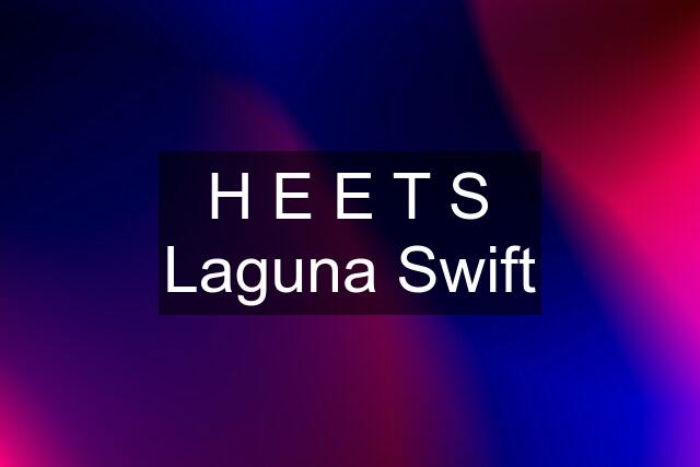 H E E T S Laguna Swift