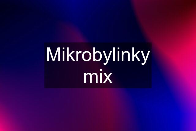 Mikrobylinky mix