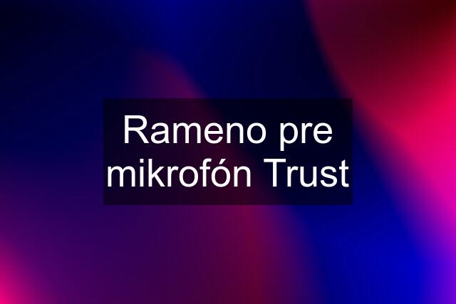 Rameno pre mikrofón Trust