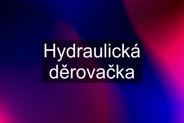 Hydraulická děrovačka