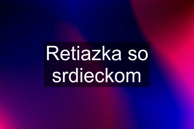 Retiazka so srdieckom