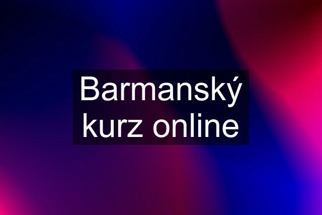 Barmanský kurz online