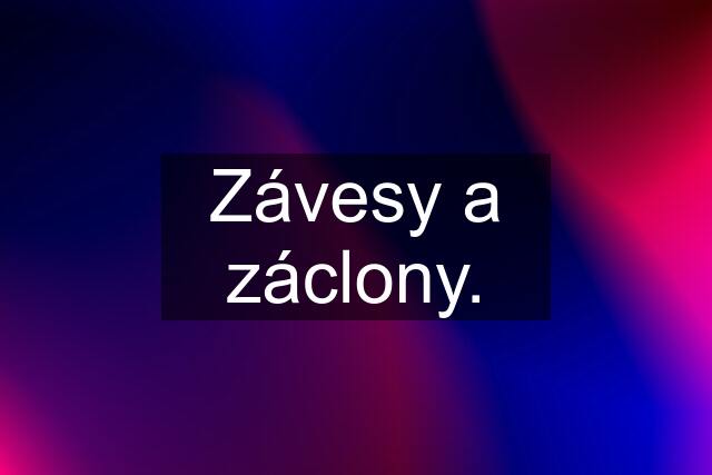 Závesy a záclony.