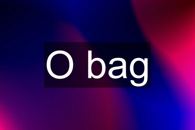 O bag