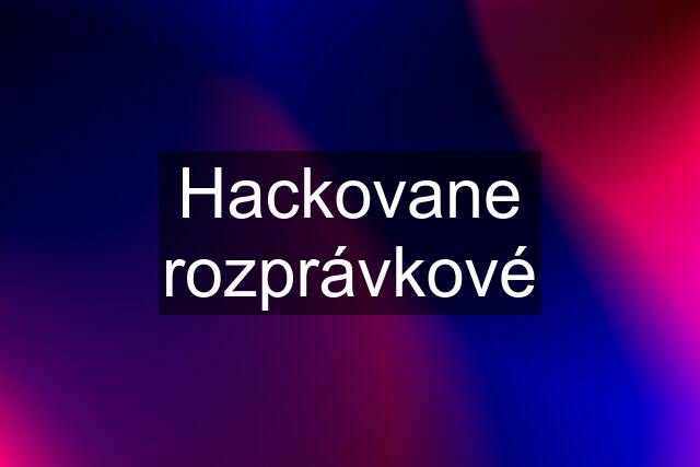 Hackovane rozprávkové