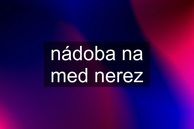 nádoba na med nerez