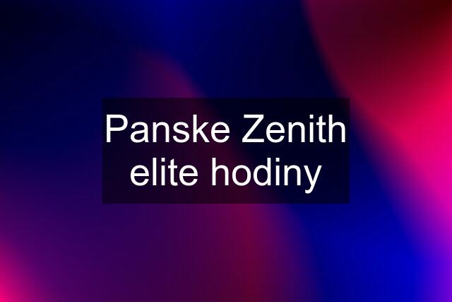 Panske Zenith elite hodiny