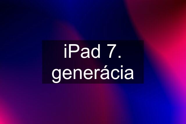 iPad 7. generácia