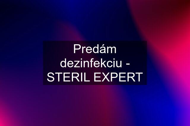 Predám dezinfekciu - STERIL EXPERT