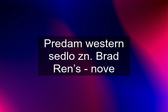 Predam western sedlo zn. Brad Ren’s - nove