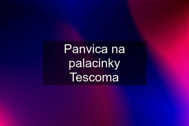 Panvica na palacinky Tescoma