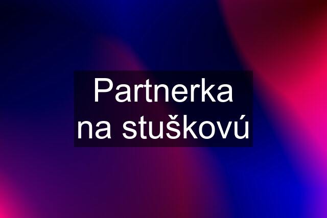 Partnerka na stuškovú