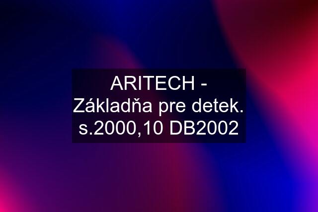 ARITECH - Základňa pre detek. s.2000,10 DB2002