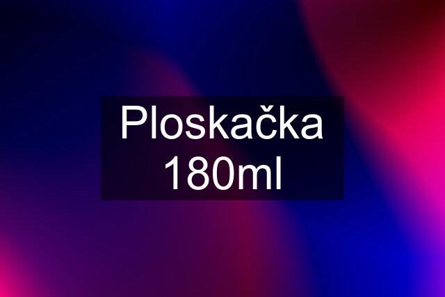 Ploskačka 180ml