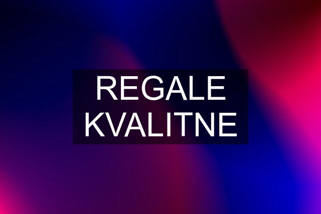 REGALE KVALITNE