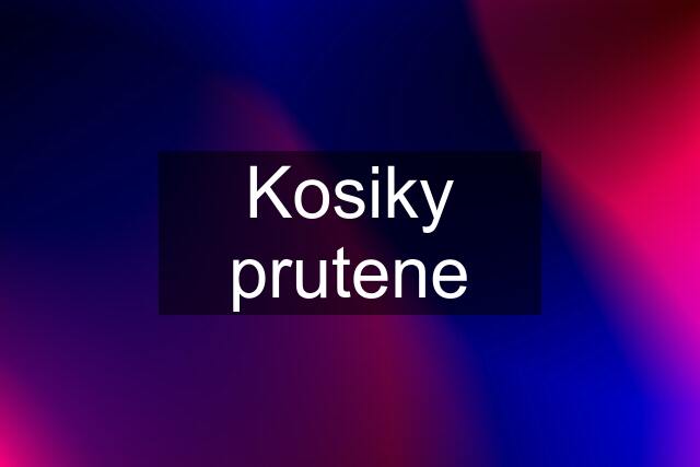 Kosiky prutene