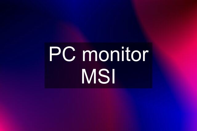 PC monitor MSI