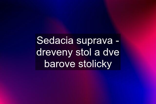 Sedacia suprava - dreveny stol a dve barove stolicky