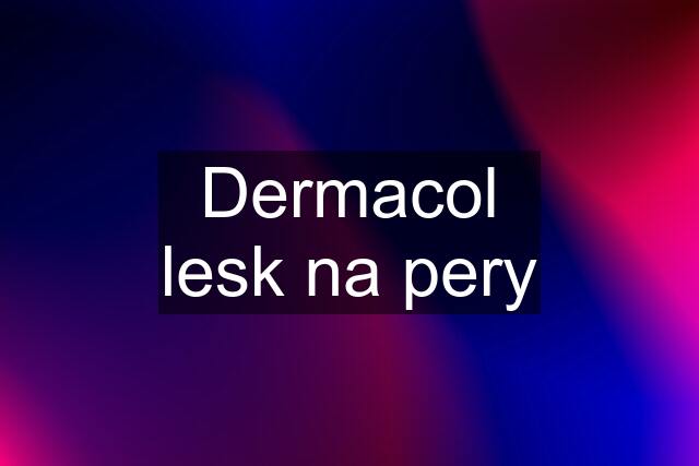 Dermacol lesk na pery