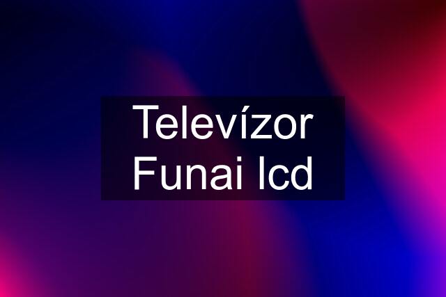 Televízor Funai lcd