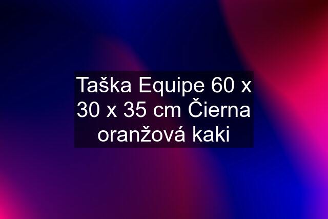 Taška Equipe 60 x 30 x 35 cm Čierna oranžová kaki