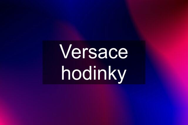 Versace hodinky