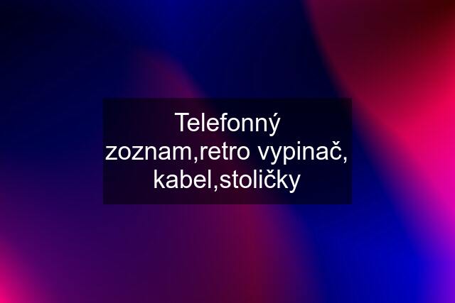 Telefonný zoznam,retro vypinač, kabel,stoličky