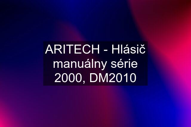 ARITECH - Hlásič manuálny série 2000, DM2010