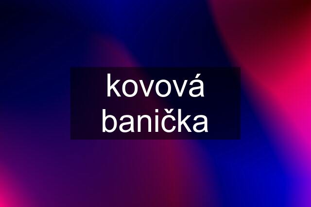 kovová banička