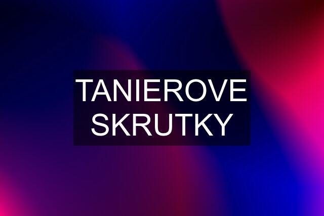 TANIEROVE SKRUTKY