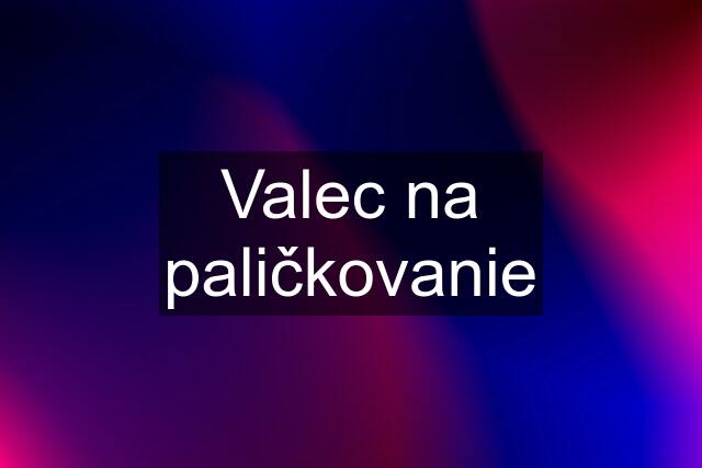 Valec na paličkovanie