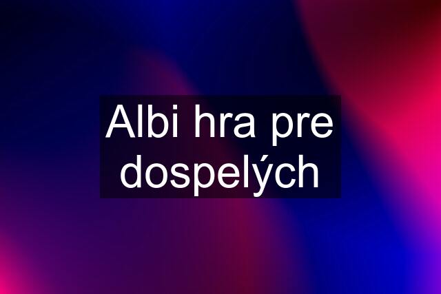 Albi hra pre dospelých