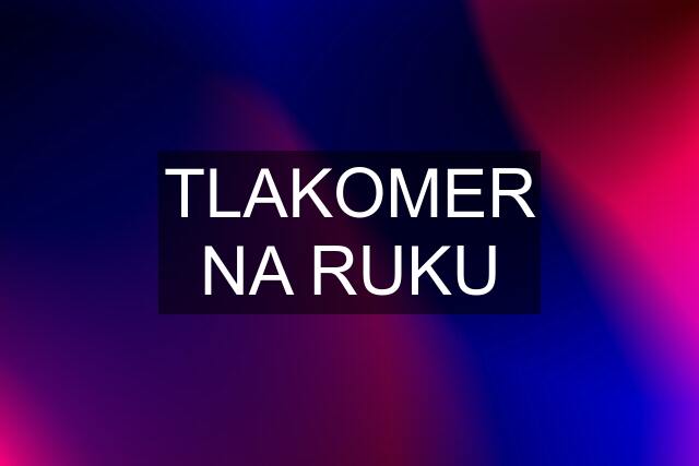 TLAKOMER NA RUKU