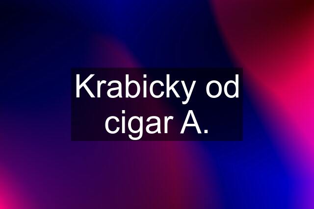 Krabicky od cigar A.