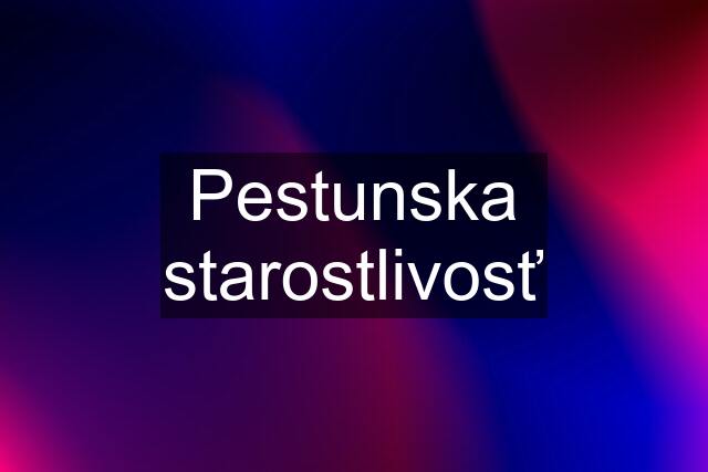 Pestunska starostlivosť