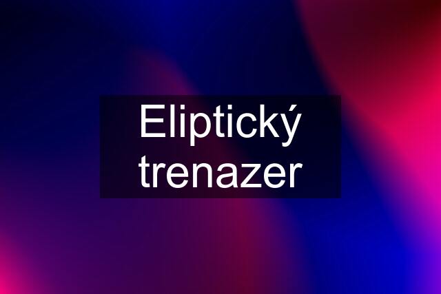 Eliptický trenazer