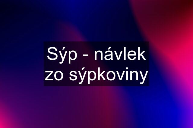 Sýp - návlek zo sýpkoviny