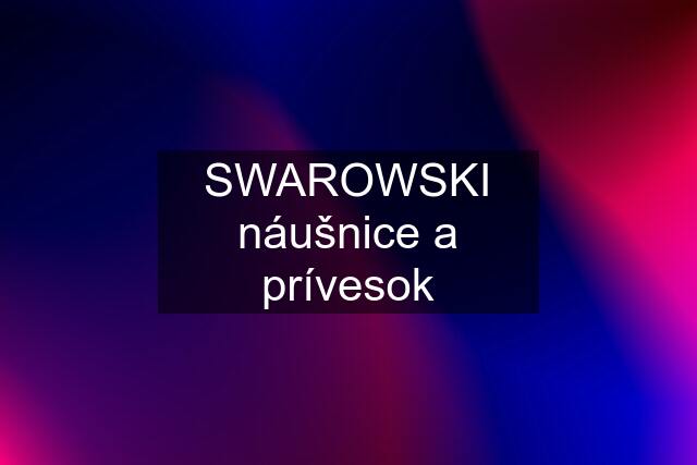 SWAROWSKI náušnice a prívesok