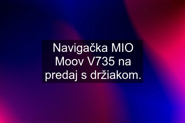 Navigačka MIO Moov V735 na predaj s držiakom.