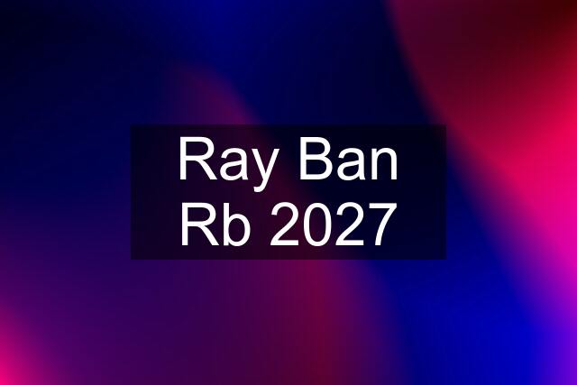 Ray Ban Rb 2027