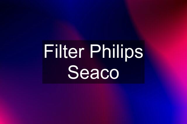 Filter Philips Seaco