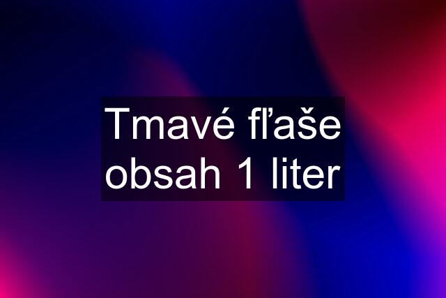 Tmavé fľaše obsah 1 liter