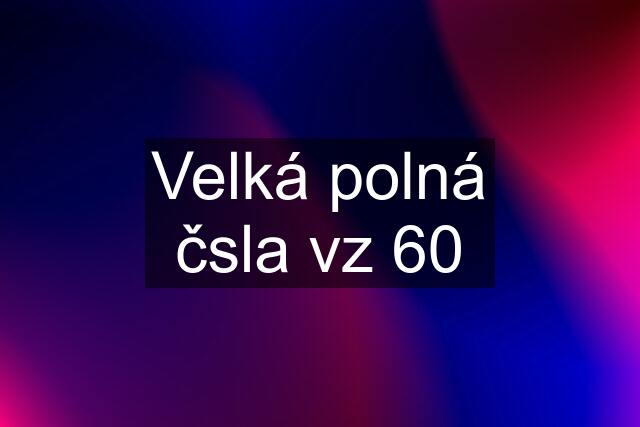 Velká polná čsla vz 60