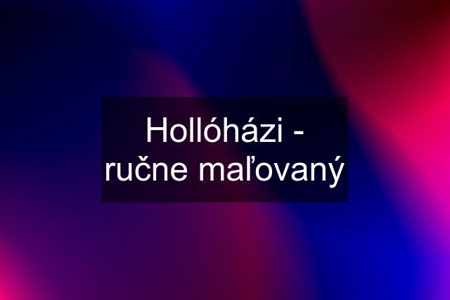 Hollóházi - ručne maľovaný