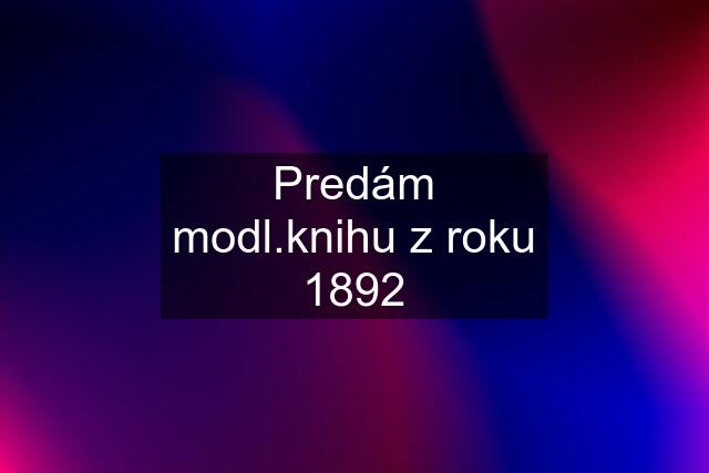 Predám modl.knihu z roku 1892