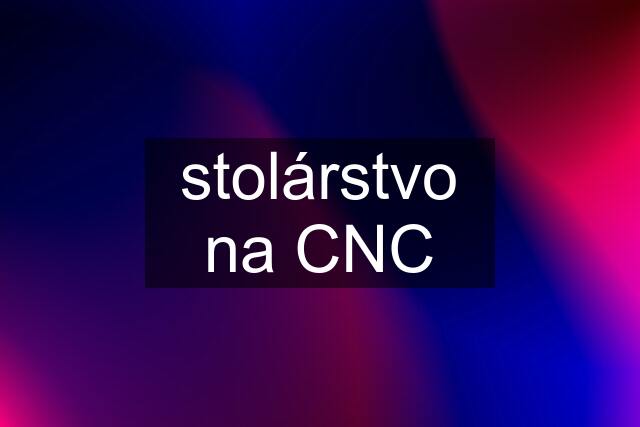 stolárstvo na CNC