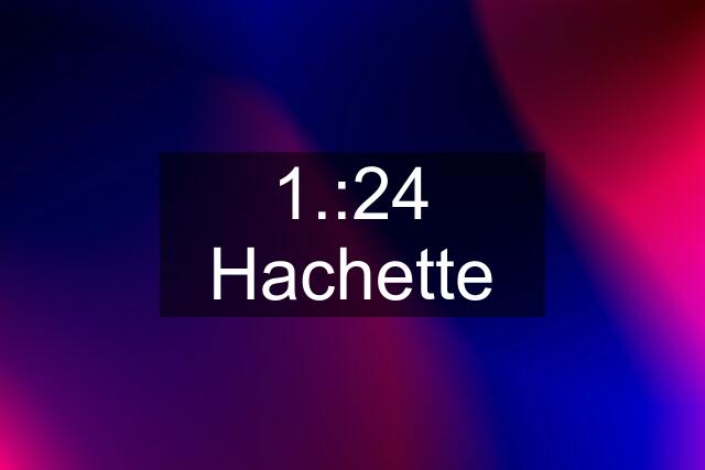 1.:24 Hachette